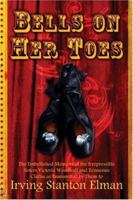 Bells on Her Toes: The Embellished Memoirs of the Irrepressible Sisters Victoria Woodhull and Tennessee Claflin as Transmitted by Them to Irving Stanton Elman 1424104904 Book Cover