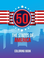 50 The States of America Coloring Book: America Color 50 Beautiful Pages of United States And 50 States Nature flower and more illustration Perfect Ea B08PJGB1KH Book Cover