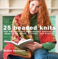 25 Beaded Knits: Fun Projects and Fashionable Designs to Wear Using Beads, Buttons, and Sequins 1570763852 Book Cover