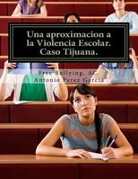 Una aproximacion a la Violencia Escolar: Media Superior, caso Tijuana. 1974590453 Book Cover