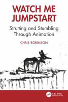 Watch Me Jumpstart: Strutting and Stumbling Through Animation 1041059663 Book Cover