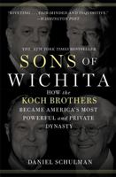 Sons of Wichita: How the Koch Brothers Became America's Most Powerful and Private Dynasty 1455518727 Book Cover