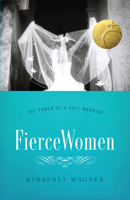 Fierce Women: The Power of a Soft Warrior 0802406203 Book Cover