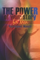 The Power of Your Story for Men: Participant Manual 1542877458 Book Cover