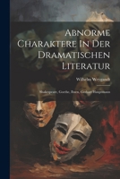 Abnorme Charaktere In Der Dramatischen Literatur: Shakespeare, Goethe, Ibsen, Gerhart Hauptmann 1021548359 Book Cover