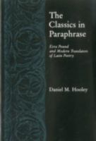 The Classics in Paraphrase: Ezra Pound and Modern Translators of Latin Poetry 0941664821 Book Cover