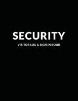 Security Visitor Log and Sign in Book : Logbook for Front Desk Security, Business, Doctors and Schools, Black Cover 8. 5 X 11 1092668632 Book Cover