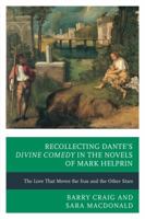 Recollecting Dante's Divine Comedy in the Novels of Mark Helprin: The Love That Moves the Sun and the Other Stars 0739181963 Book Cover