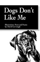Dogs don't like me: illustrations prose and poems B0BZFG3CW6 Book Cover