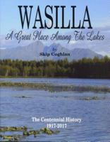 Wasilla: A Great Place Among the Lakes 1578336589 Book Cover