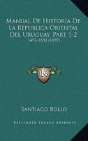 Manual de Historia de La Republica Oriental del Uruguay, Part 1-2: 1492-1830 1167729749 Book Cover
