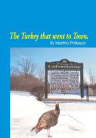 The Turkey That Went to Town: Something about Turkeys in General and a Story 1450592716 Book Cover