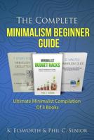 The Complete Minimalism Beginner Guide: Ultimate Minimalist Compilation of 3 Books 1796705365 Book Cover
