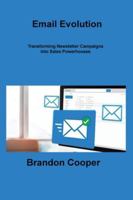 Email Evolution: Transforming Newsletter Campaigns into Sales Powerhouses 1806217422 Book Cover