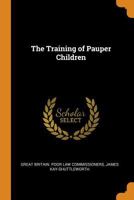 The Training of Pauper Children - Primary Source Edition B0BM8GPT91 Book Cover