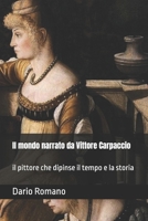 Il mondo narrato da Vittore Carpaccio: il pittore che dipinse il tempo e la storia (L'arte del Rinascimento) (Italian Edition) B0FRM17ZSR Book Cover