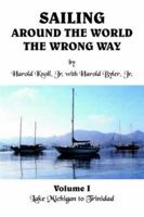 Sailing Around the World the Wrong Way, Vol. 1: Lake Michigan to Trinidad 1418414344 Book Cover