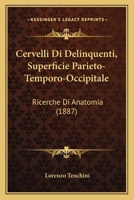 Cervelli Di Delinquenti, Superficie Parieto-Temporo-Occipitale: Ricerche Di Anatomia 1160826994 Book Cover