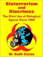 Bioterrorism and Biocrimes: The Illicit Use of Biological Agents Since 1900 1410100235 Book Cover