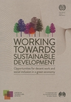 Working towards Sustainable Development: Opportunities for Decent Work and Social Inclusion in a Green Economy 9221263789 Book Cover