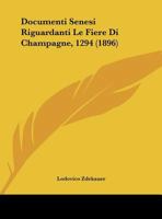 Documenti Senesi Riguardanti Le Fiere Di Champagne (1294) (Classic Reprint) 1162420901 Book Cover
