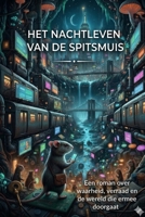 Het Nachtleven van de Spitsmuis: Een roman over waarheid, verraad en de wereld die ermee doorgaat (Dutch Edition) B0GTDRQJG2 Book Cover