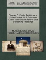 Chester C. Davis, Petitioner, v. United States. U.S. Supreme Court Transcript of Record with Supporting Pleadings 1270665308 Book Cover