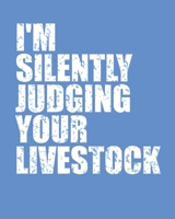 i'm Silently Judging Your livestock - Notebook Journal For a Livestock Farmer: Notebook paper, Pages 100 , Size (8*10) 1675390002 Book Cover