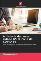 A história da nossa cidade IV: O início da COVID-19: Série Investigação Qualitativa de Chongwon Park 37 6206347079 Book Cover