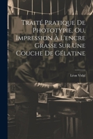 Traité Pratique De Phototypie, Ou, Impression À L'encre Grasse Sur Une Couche De Gélatine 1021696072 Book Cover