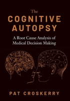 The Cognitive Autopsy: A Root Cause Analysis of Medical Decision Making 0190088745 Book Cover