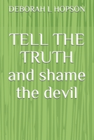 TELL THE TRUTH and shame the devil B08F6RYJNL Book Cover