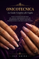 Onicotecnica: Tutte le tecniche passo per passo: gel, acrilico, semipermanente, nail art, ricostruzione con cartine e tips, refill, rimozione sicura e ... professionista di successo (Italian Edition) B0H6N4XRN4 Book Cover