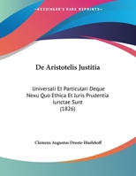 De Aristotelis Justitia: Universali Et Particulari Deque Nexu Quo Ethica Et Juris Prudentia Iunctae Sunt 1160383707 Book Cover