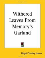 Withered Leaves From Memory's Garland 1162717467 Book Cover