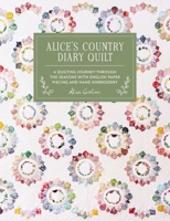 Alice's Country Diary Quilt: A Quilting Journey Through the Seasons with Epp, Applique and Hand Embroidery