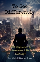 To See Differently: Find Inspiration in Everyday Life Concept B0G6FWGKHJ Book Cover