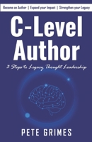 C-Level Author: 3 Steps to Legacy Thought Leadership B0BBY5Q1XT Book Cover