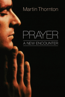 Prayer: A New Encounter 1610979729 Book Cover