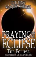 Praying for an Eclipse: The Eclipse 1944715320 Book Cover