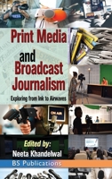Print Media and Broadcast Journalism: Exploring from ink to airwaves 9348734172 Book Cover