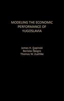 Modeling the Economic Performance of Yugoslavia: 0275933857 Book Cover