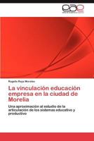 La Vinculacion Educacion Empresa En La Ciudad de Morelia 3845497122 Book Cover