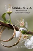 Single Wives: How to Thrive in a Disconnected Marriage B0DY2M39QW Book Cover