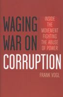 Waging War on Corruption: Inside the Movement Fighting the Abuse of Power 1442218533 Book Cover