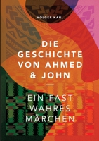 Die Geschichte von Ahmed und John: Ein fast wahres M�rchen 3347306465 Book Cover