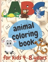 ABC animal coloring book for kids 4-8 years: animal coloring book for boys, girls, Toddler, preschool, kindergarten Contain letters, animal from A to B088N9789M Book Cover