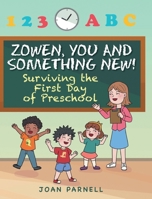 Zowen, You and Something New!: Surviving the First Day of Preschool 1098051181 Book Cover