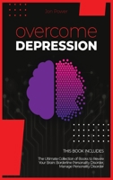 Overcome Depression: 2 Books in 1. The Ultimate Collection of Books to Rewire Your Brain: Borderline Personality Disorder, Manage Personality Disorder 1914020421 Book Cover