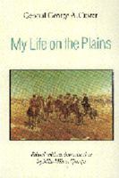 My Life on the Plains: Or Personal Experiences With the Indians